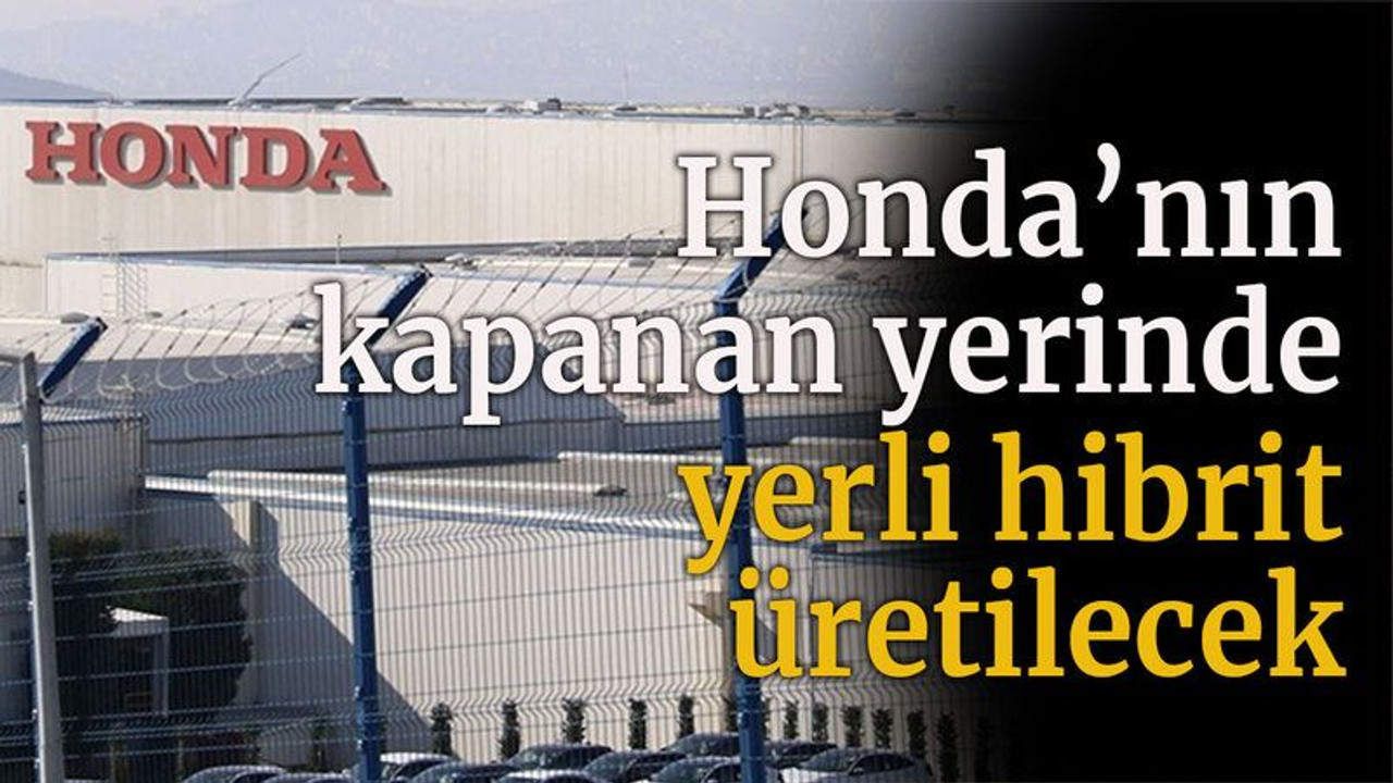 Honda'nın kapanan yerinde yerli hibrit üretilecek